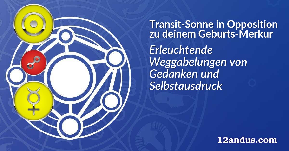 Transit-Sonne in Opposition zu deinem Geburts-Merkur