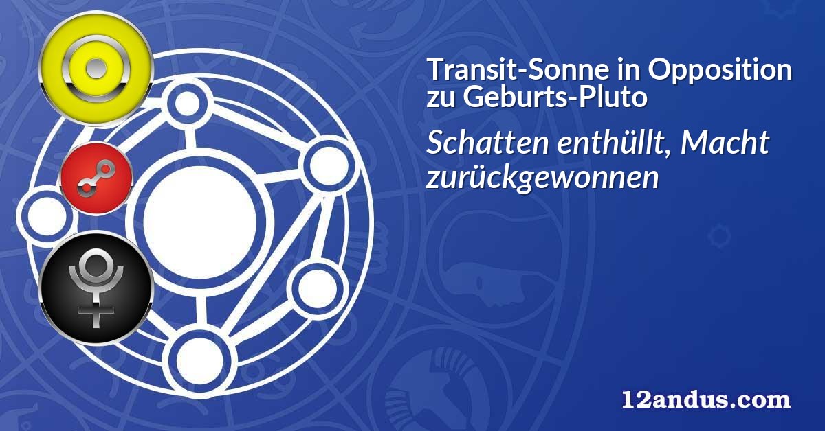 Transit-Sonne in Opposition zu Geburts-Pluto