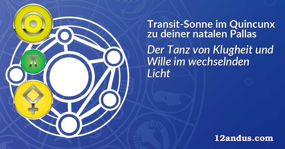 Transit-Sonne im Quinkunx zu deiner natalen Pallas