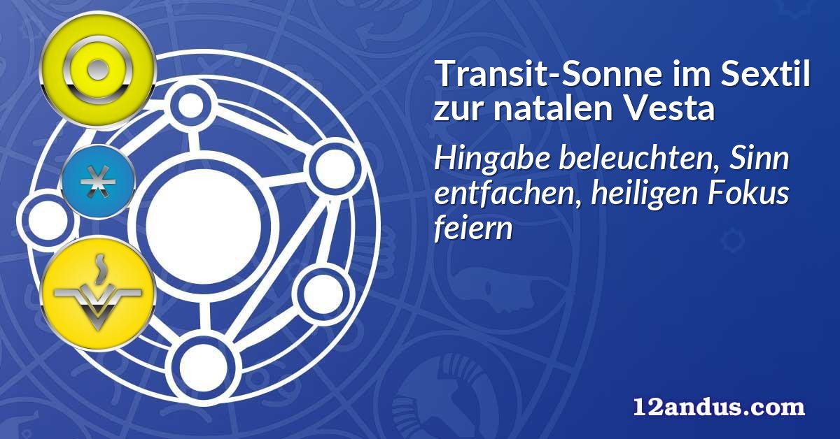 Transit-Sonne im Sextil zur natalen Vesta