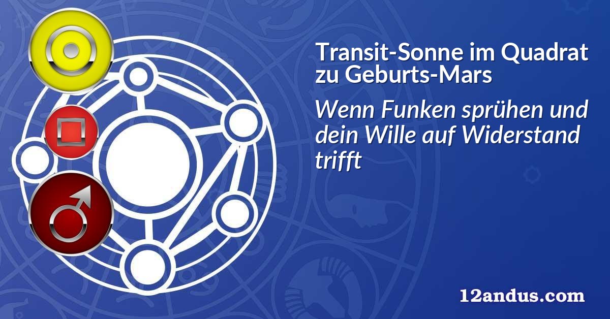 Transit-Sonne im Quadrat zu Geburts-Mars