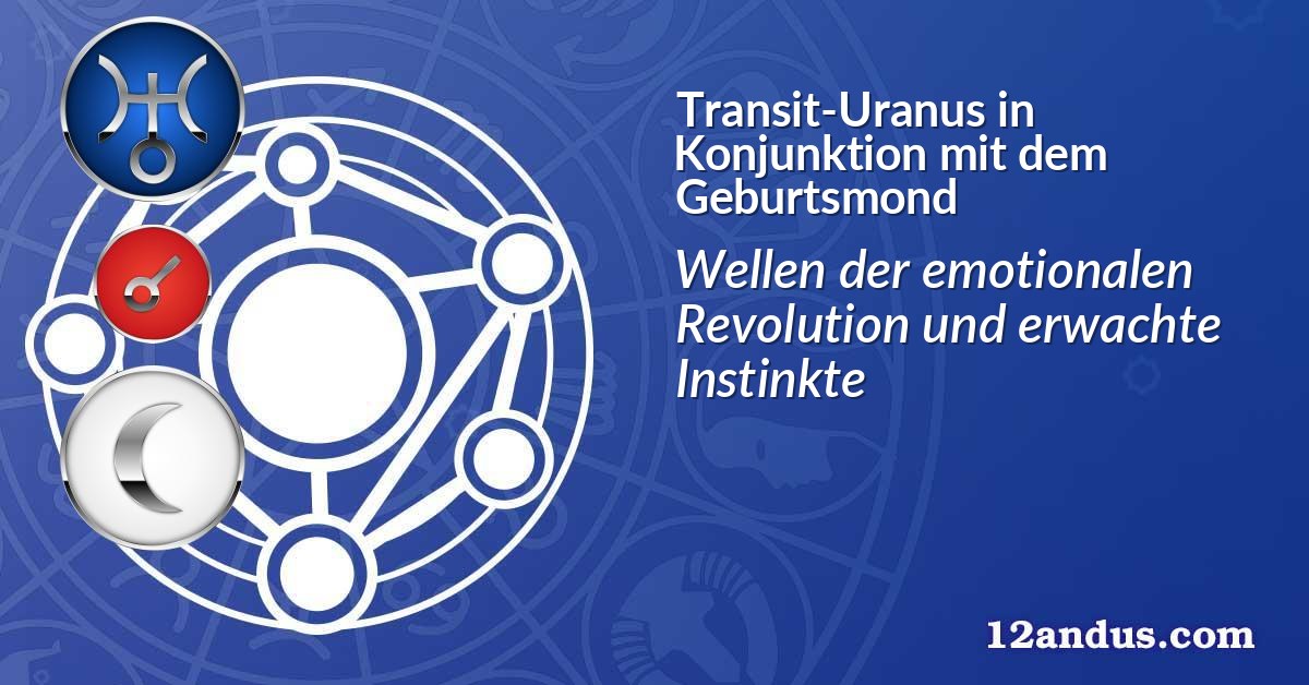 Transit-Uranus in Konjunktion mit dem Geburtsmond