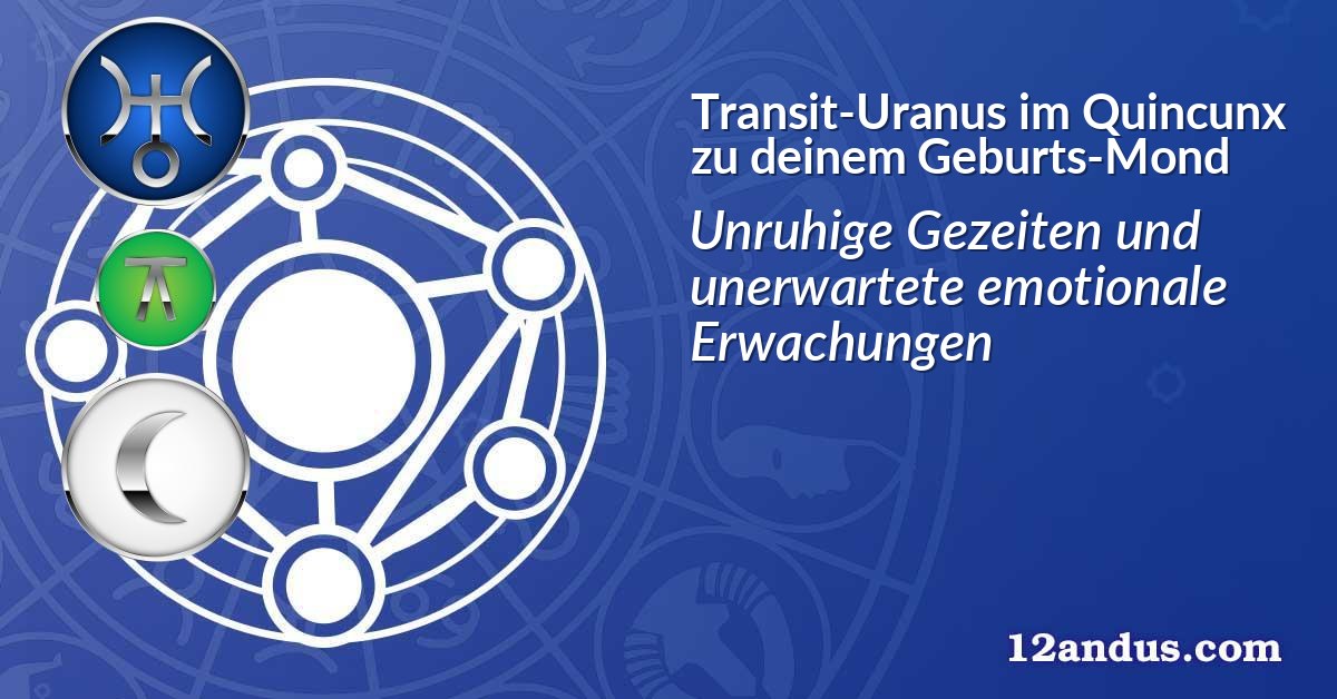 Transit-Uranus im Quinkunx zu deinem Geburts-Mond