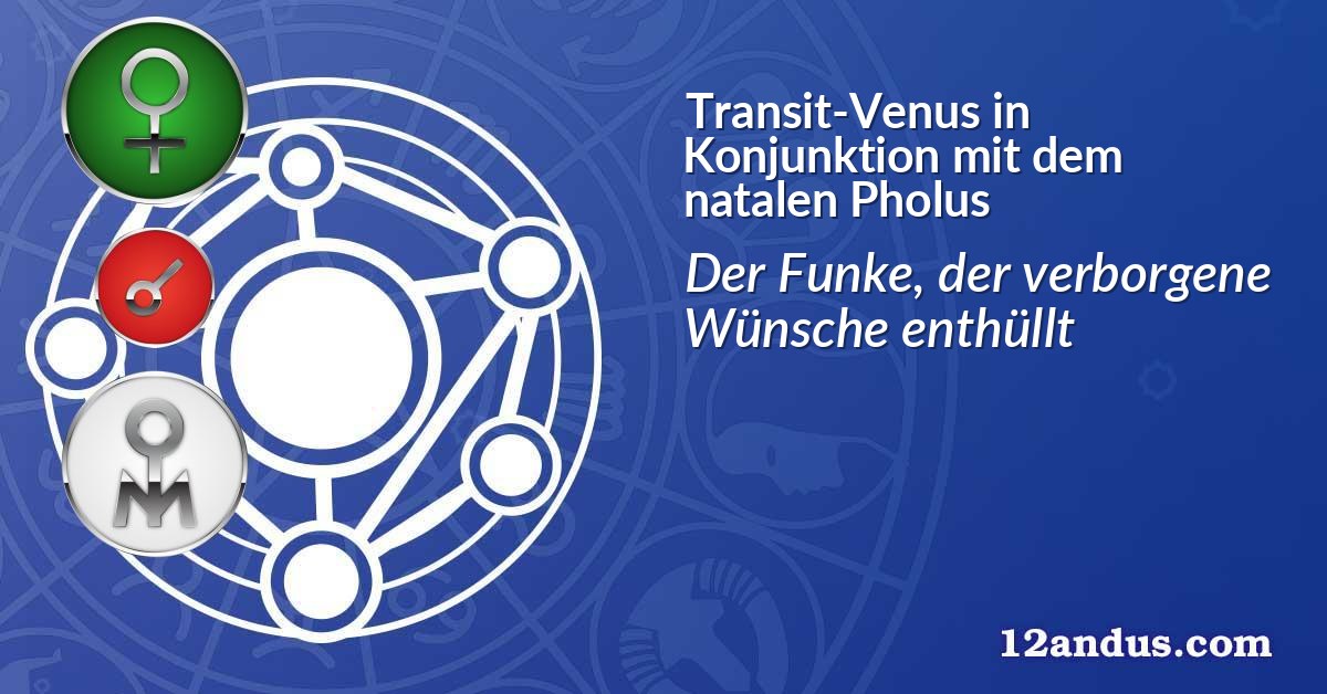 Transit-Venus in Konjunktion mit dem natalen Pholus