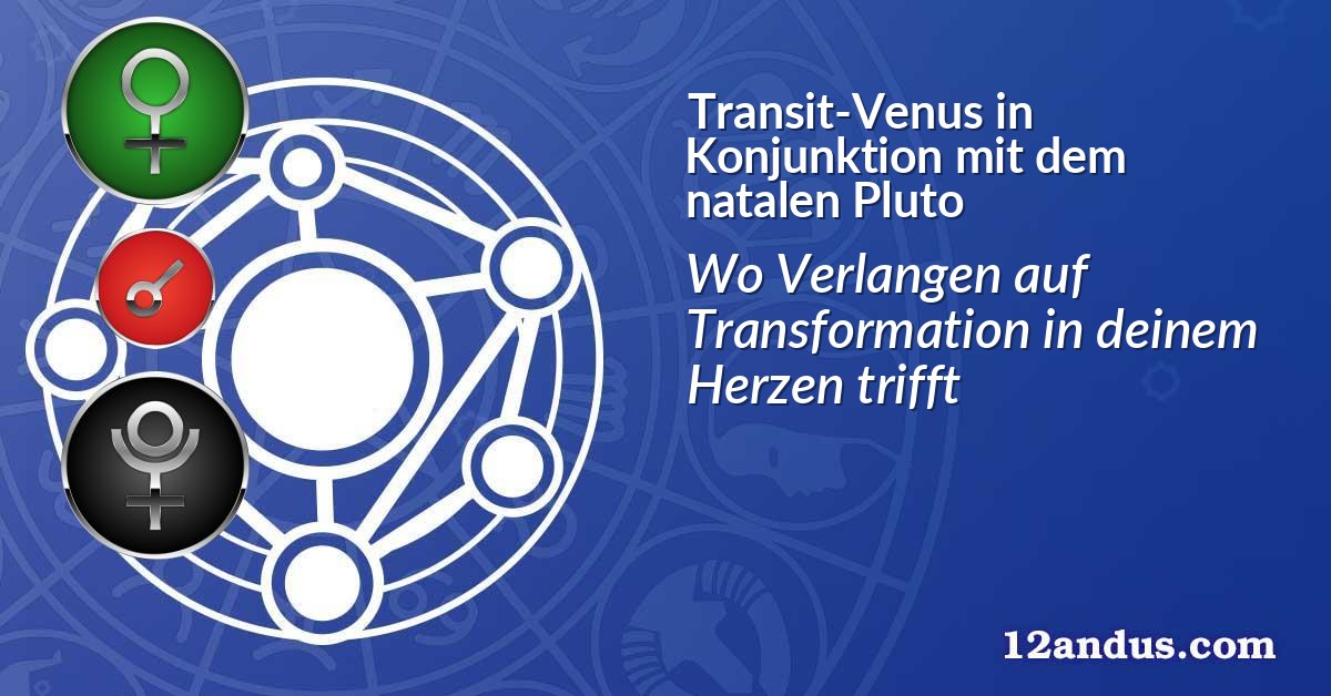 Transit-Venus in Konjunktion mit dem natalen Pluto