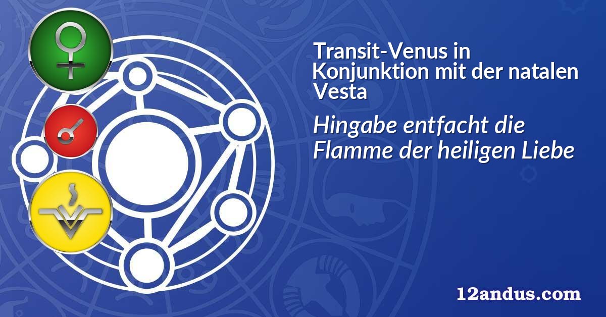 Transit-Venus in Konjunktion mit der natalen Vesta
