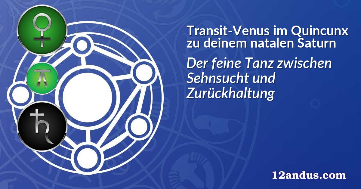 Transit-Venus im Quinkunx zu deinem natalen Saturn