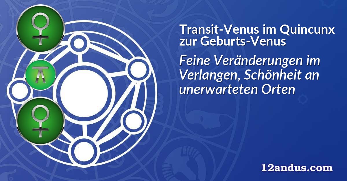 Transit-Venus im Quinkunx zur Geburts-Venus