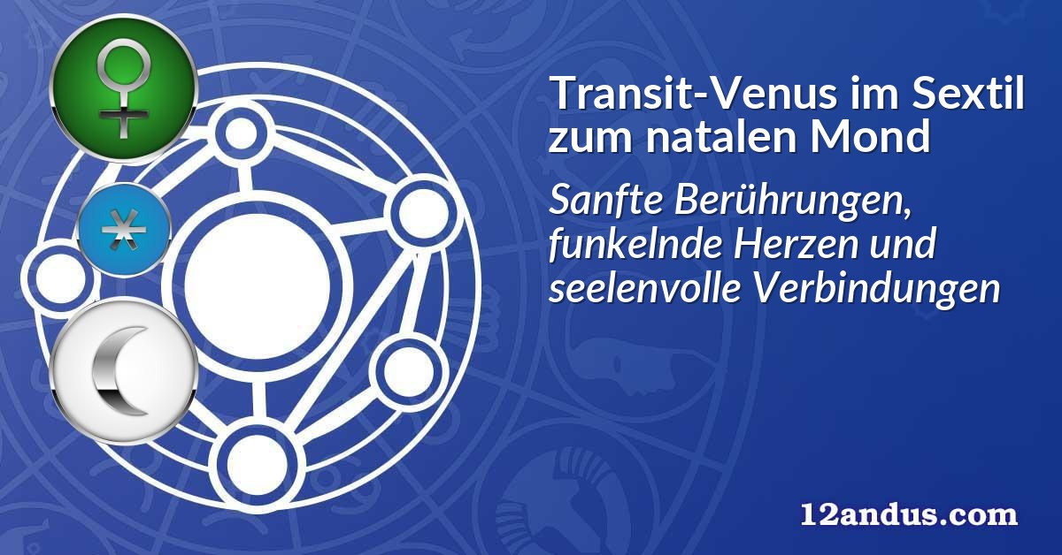 Transit-Venus im Sextil zum natalen Mond