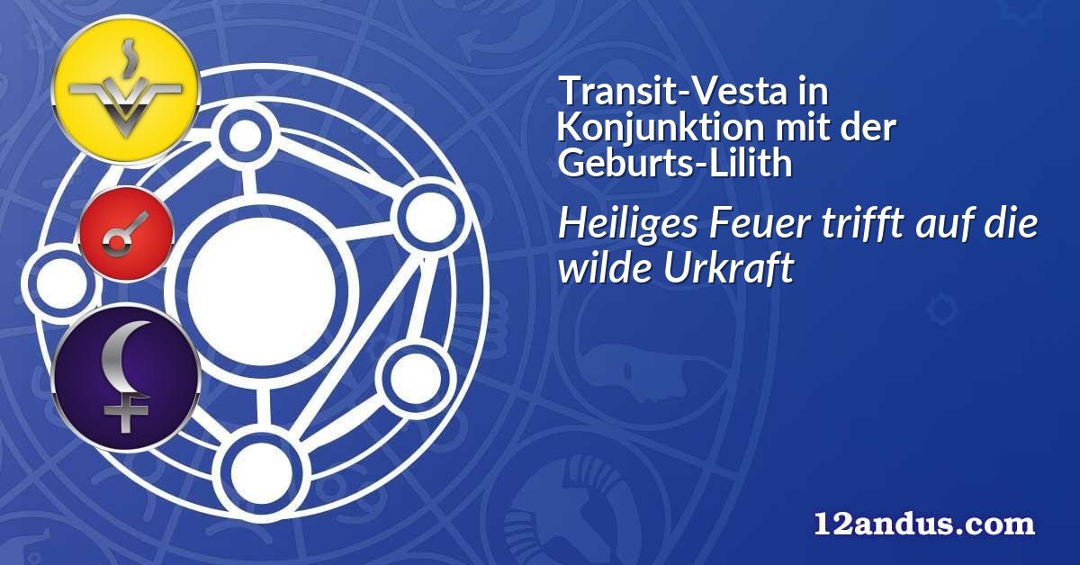 Transit-Vesta in Konjunktion mit der Geburts-Lilith