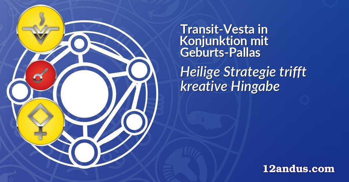 Transit-Vesta in Konjunktion mit Geburts-Pallas