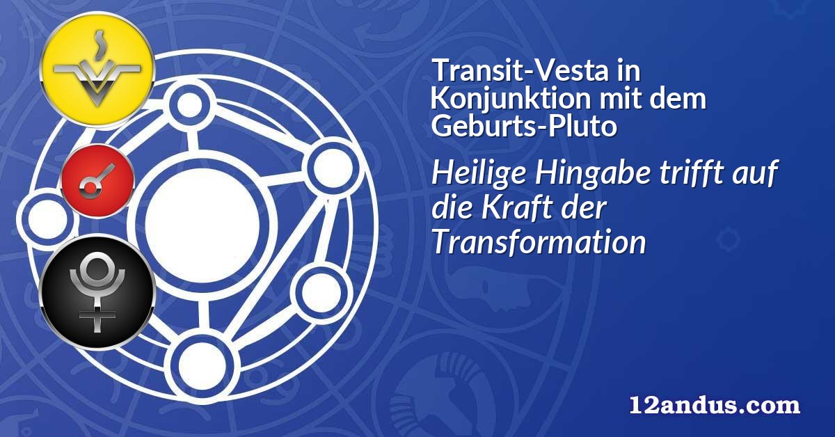 Transit-Vesta in Konjunktion mit dem Geburts-Pluto