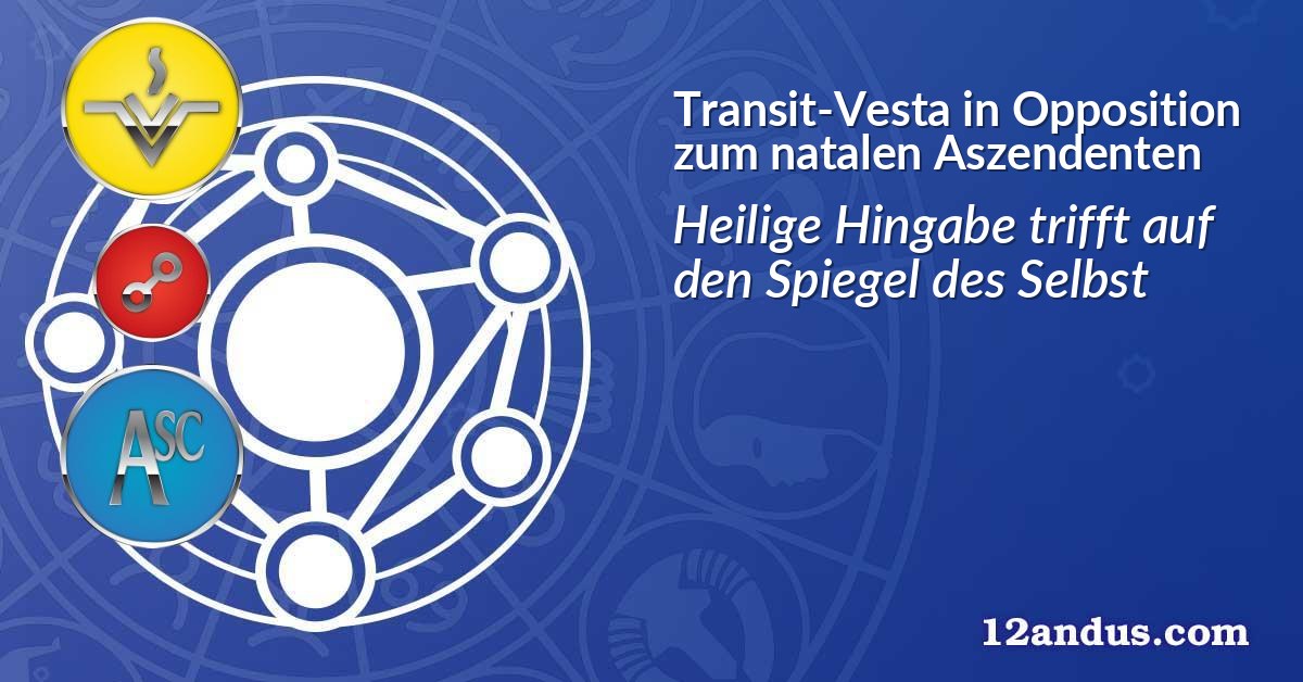 Transit-Vesta in Opposition zum natalen Aszendenten