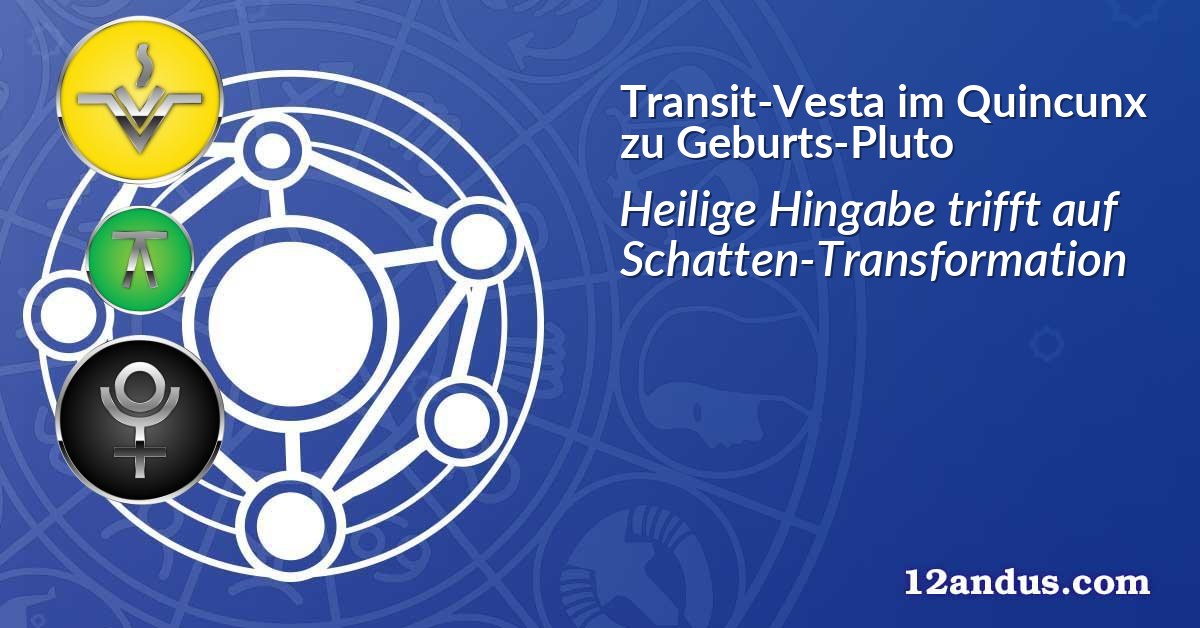 Transit-Vesta im Quincunx zu Geburts-Pluto