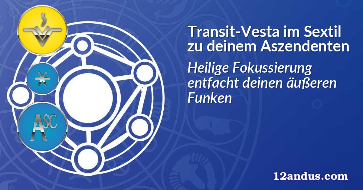 Transit-Vesta im Sextil zu deinem Aszendenten