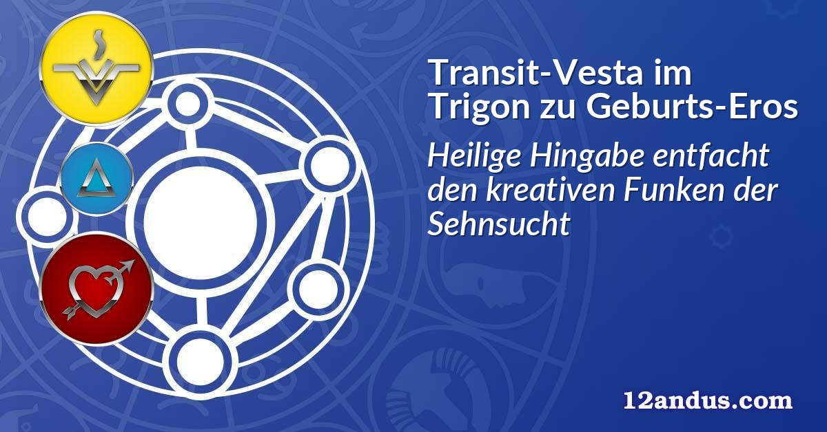 Transit-Vesta im Trigon zu Geburts-Eros