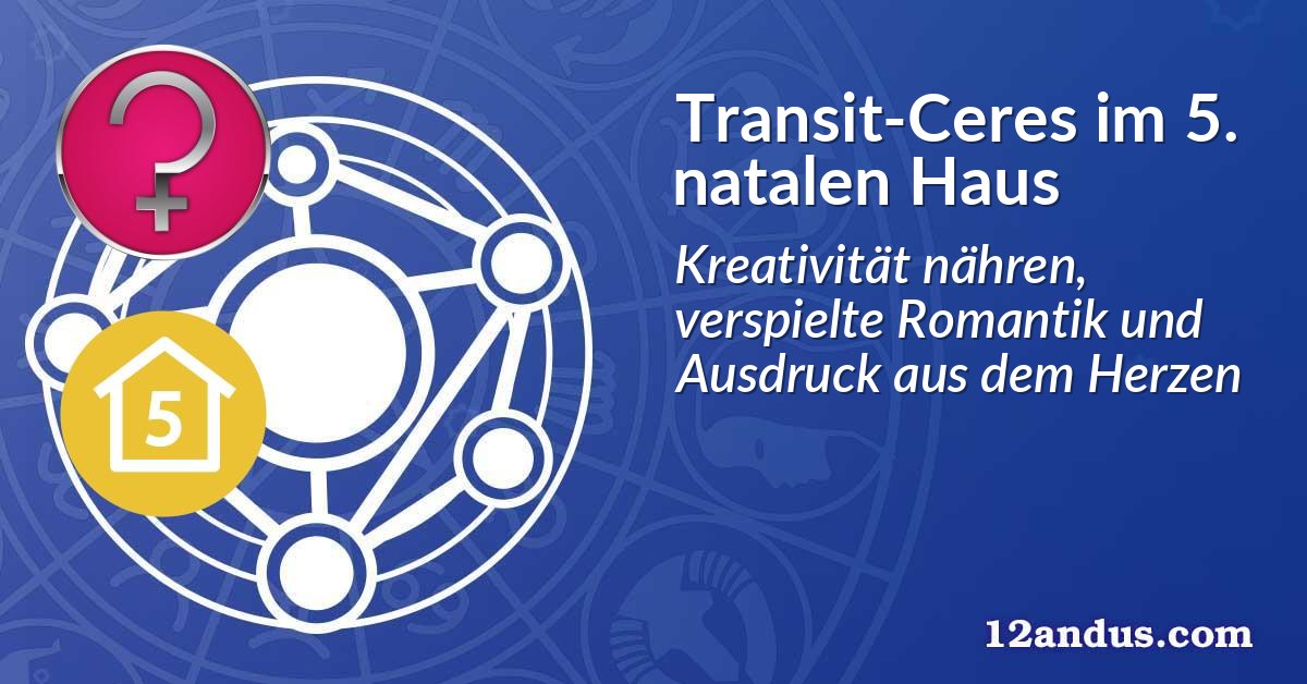 Transit-Ceres im 5. natalen Haus