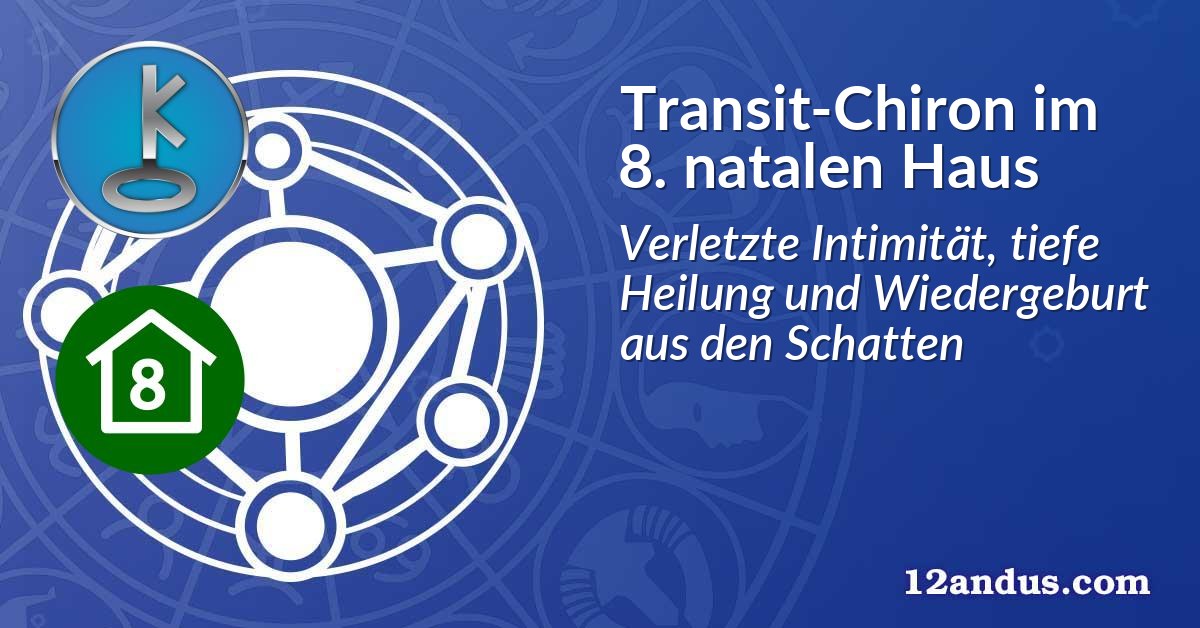Transit-Chiron im 8. natalen Haus