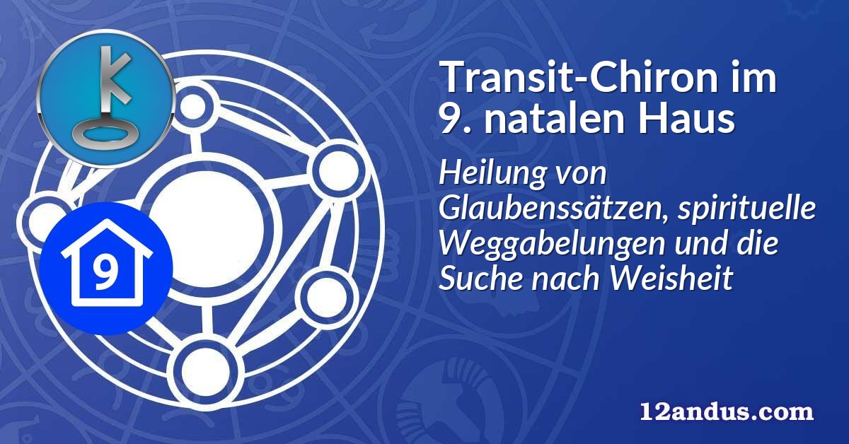 Transit-Chiron im 9. natalen Haus