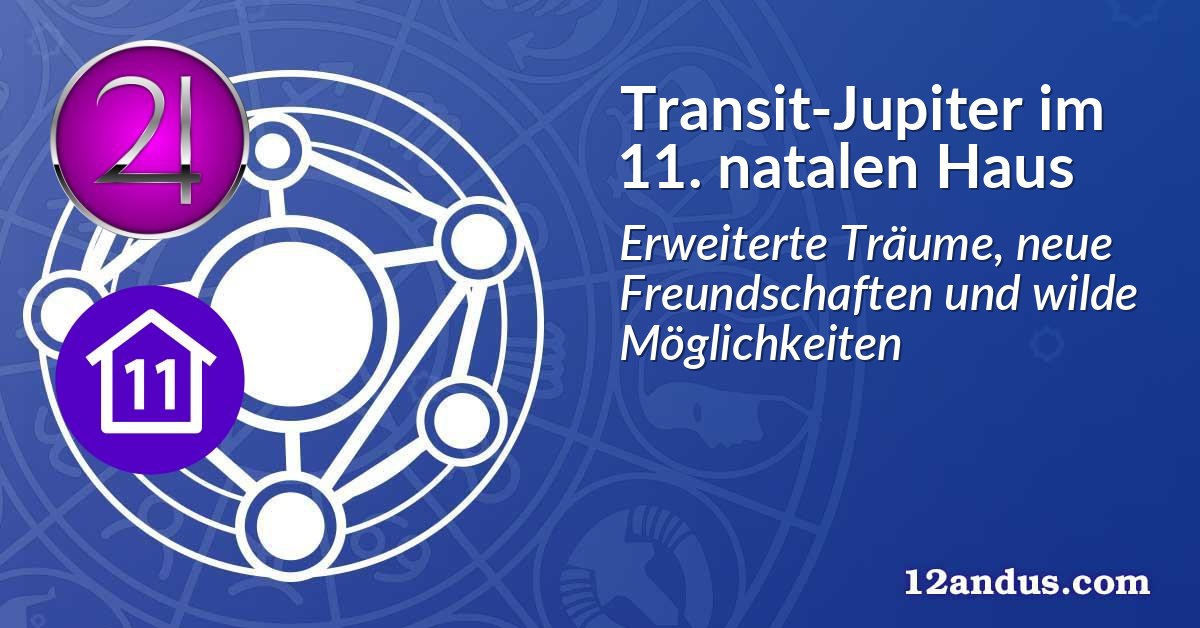 Transit-Jupiter im 11. natalen Haus