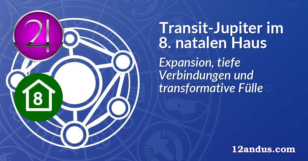 Transit-Jupiter im 8. natalen Haus