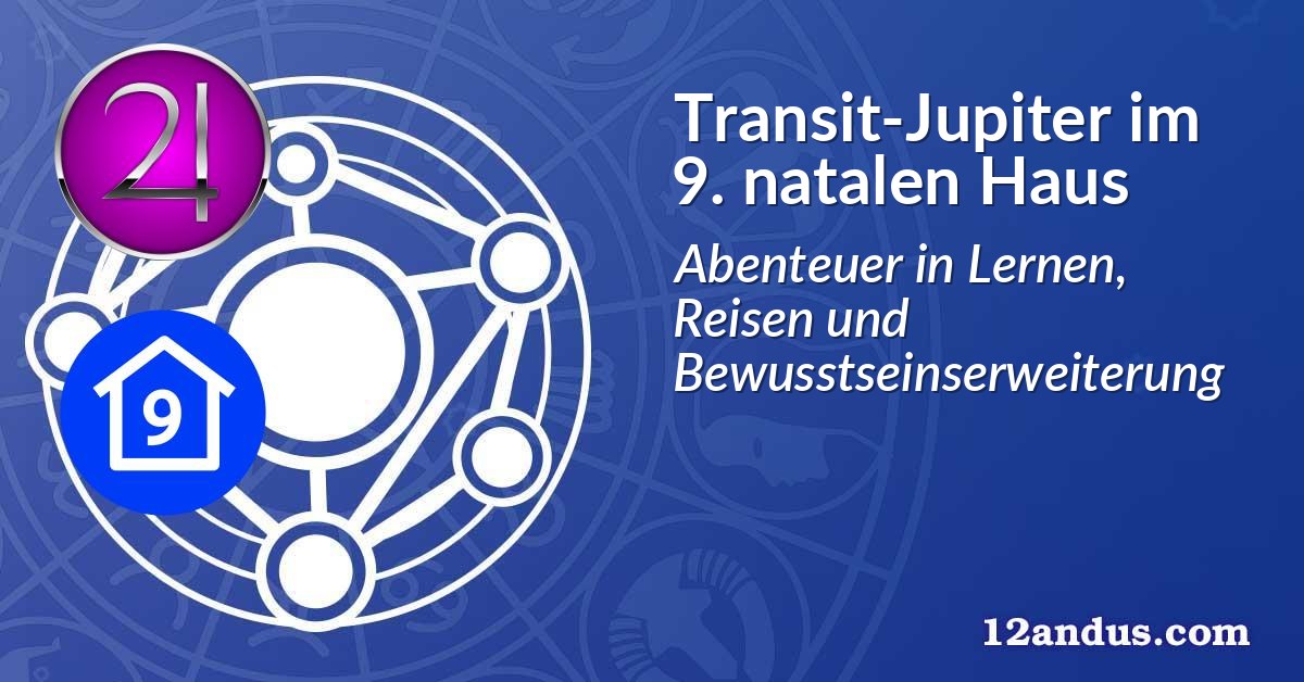 Transit-Jupiter im 9. natalen Haus