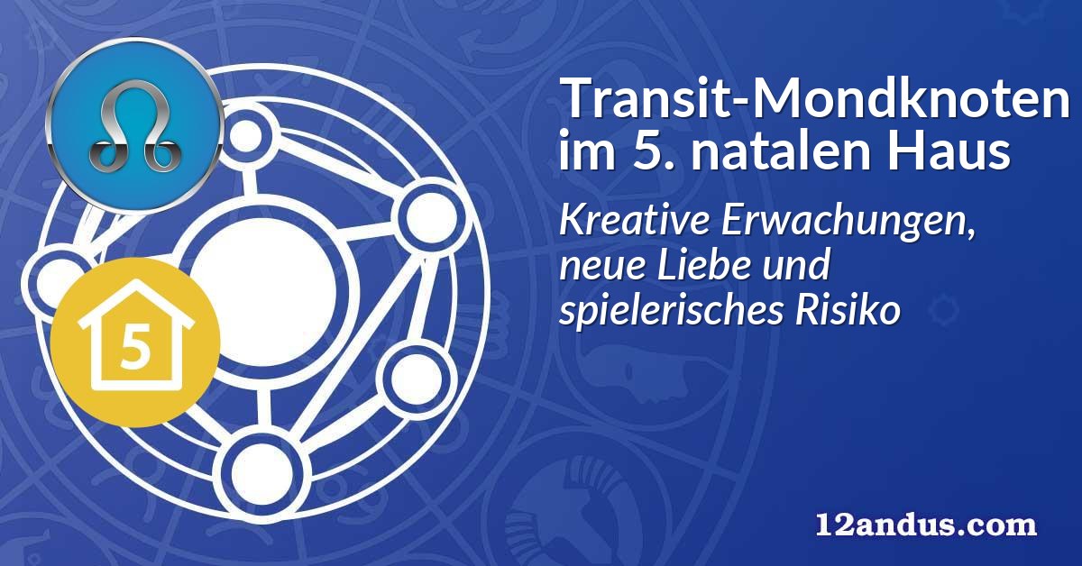 Transit-Mondknoten im 5. natalen Haus
