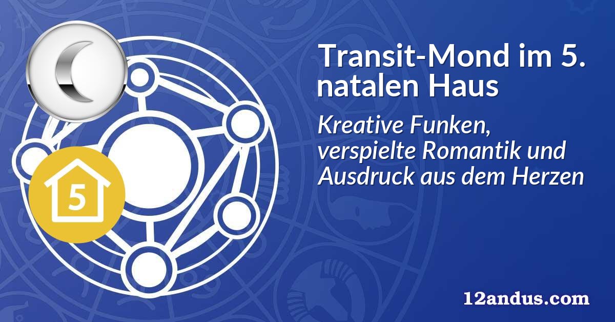 Transit-Mond im 5. natalen Haus