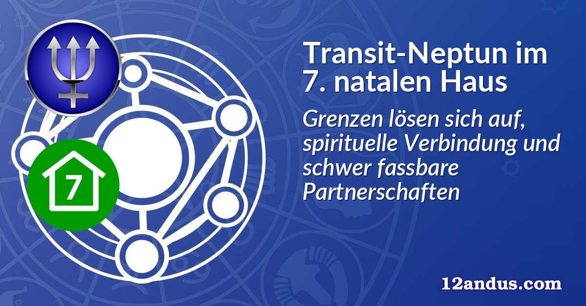 Transit-Neptun im 7. natalen Haus