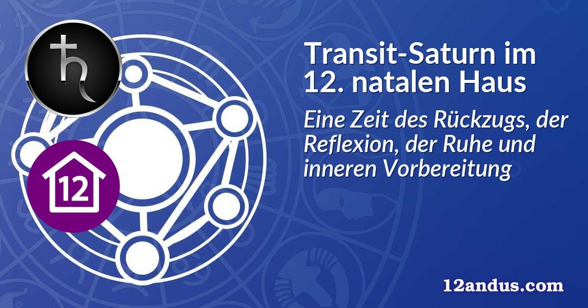 Transit-Saturn im 12. natalen Haus