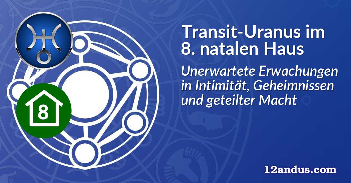 Transit-Uranus im 8. natalen Haus