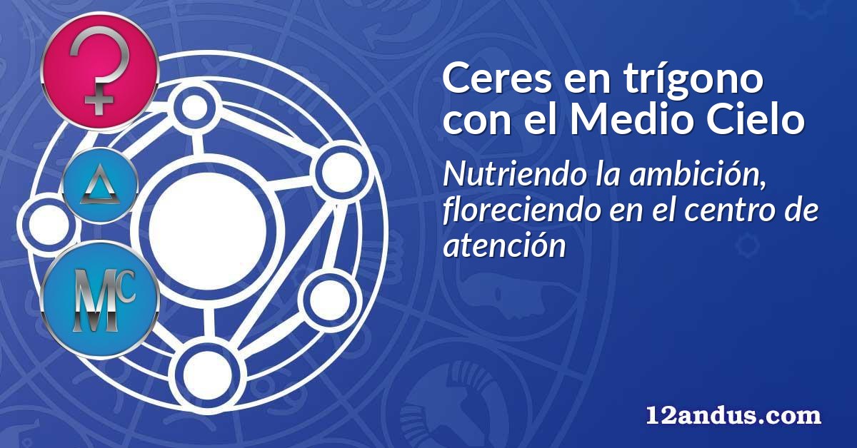Ceres en trígono con el Medio Cielo