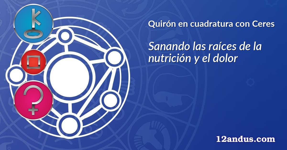 Quirón en cuadratura con Ceres
