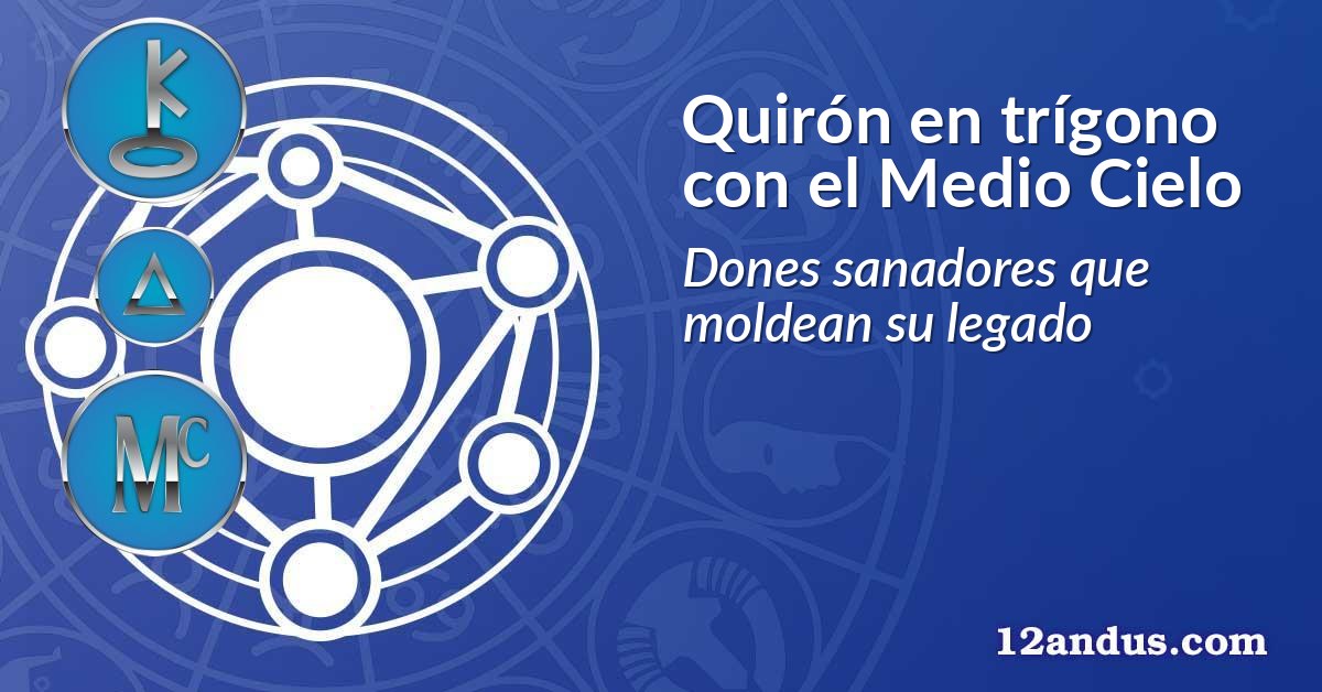 Quirón en trígono con el Medio Cielo
