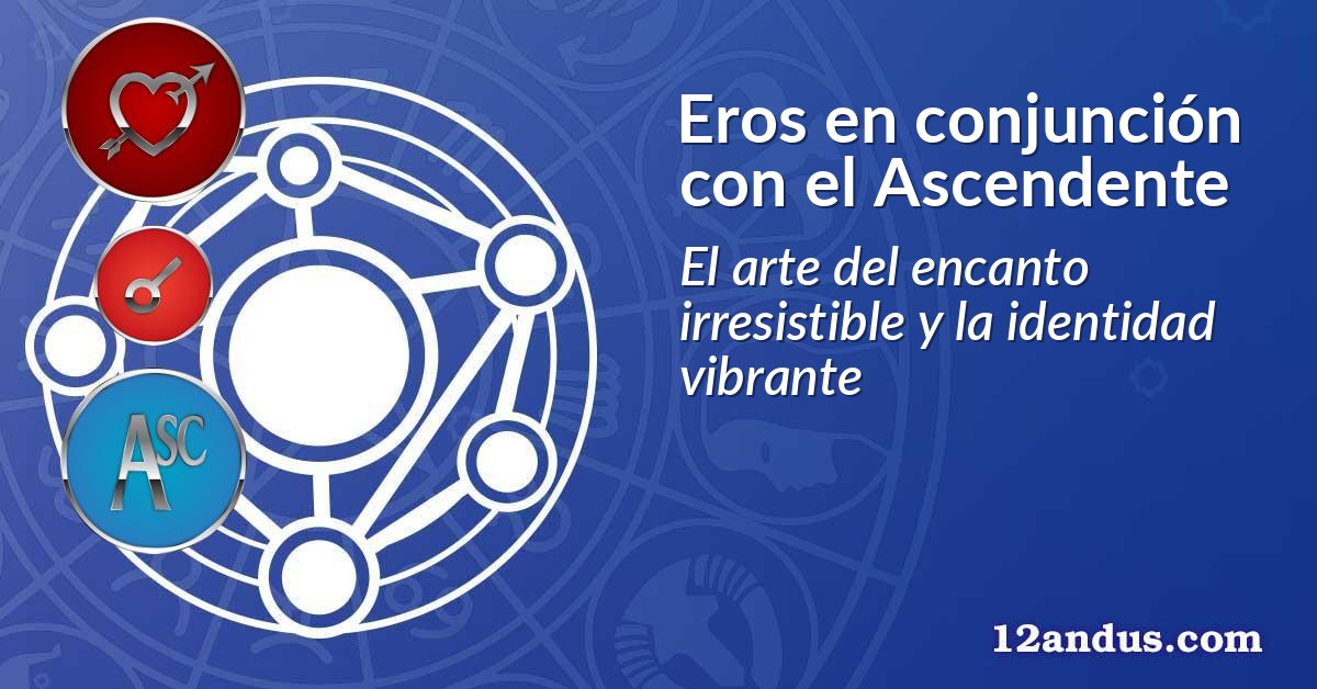 Eros en conjunción con el Ascendente