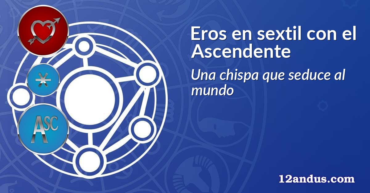 Eros en sextil con el Ascendente