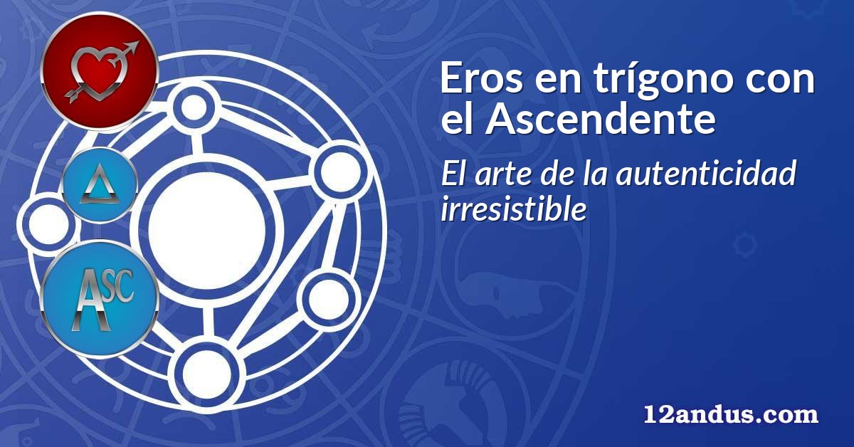 Eros en trígono con el Ascendente