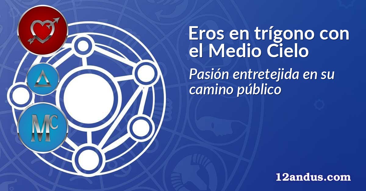 Eros en trígono con el Medio Cielo