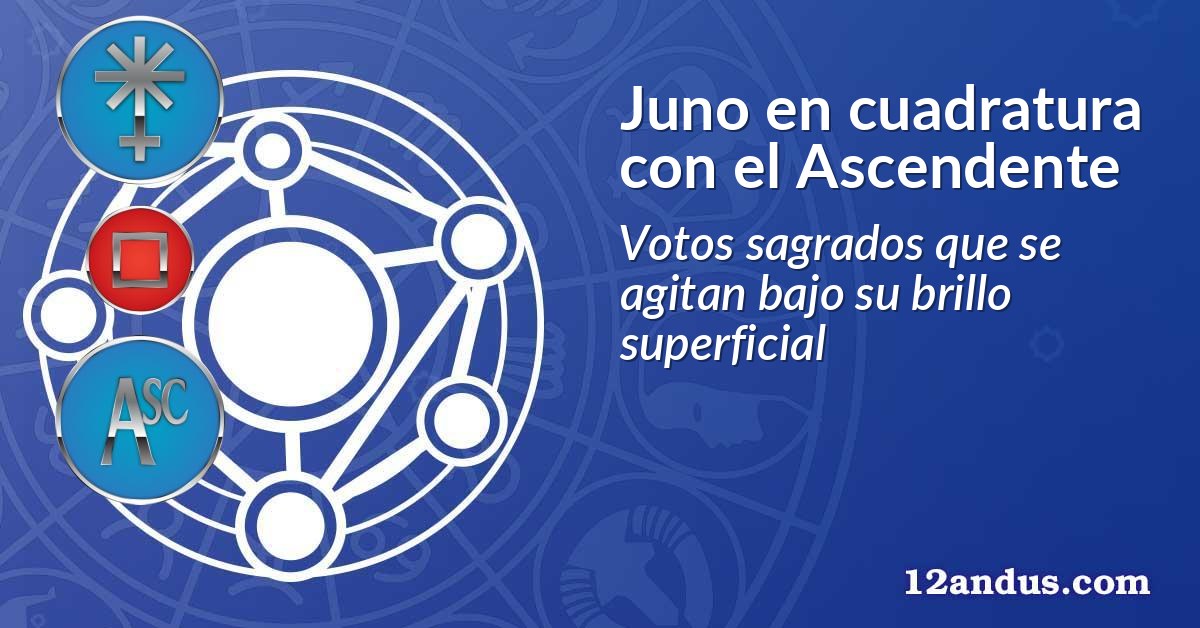 Juno en cuadratura con el Ascendente