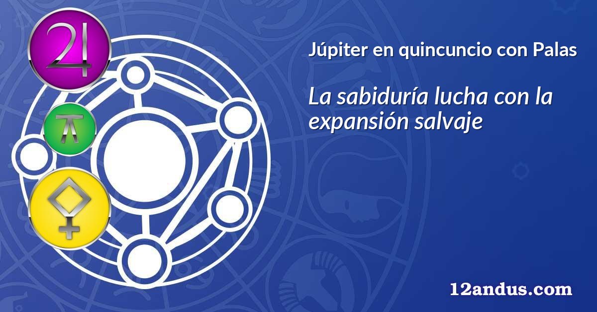 Júpiter en quincuncio con Palas