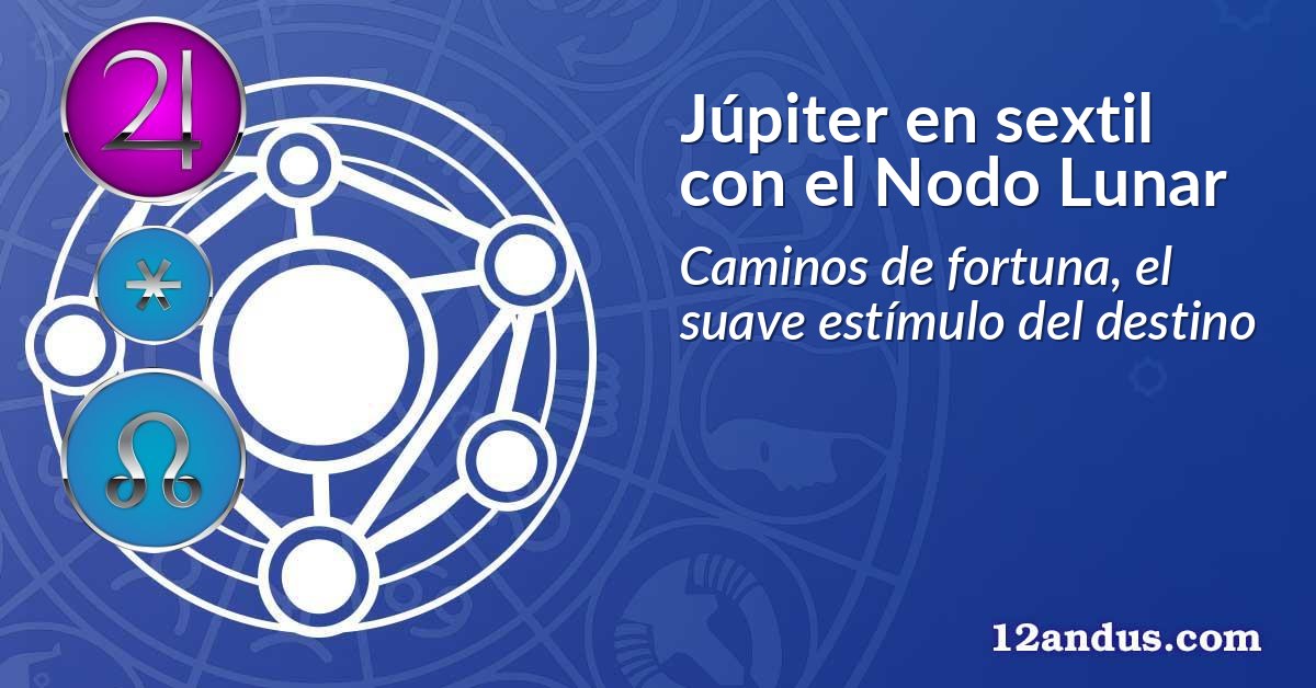 Júpiter en sextil con el Nodo Lunar