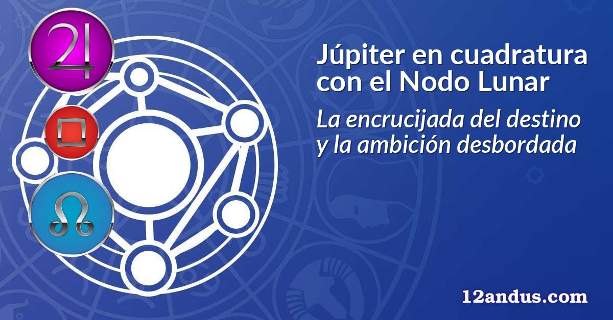 Júpiter en cuadratura con el Nodo Lunar