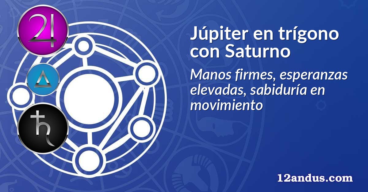 Júpiter en trígono con Saturno