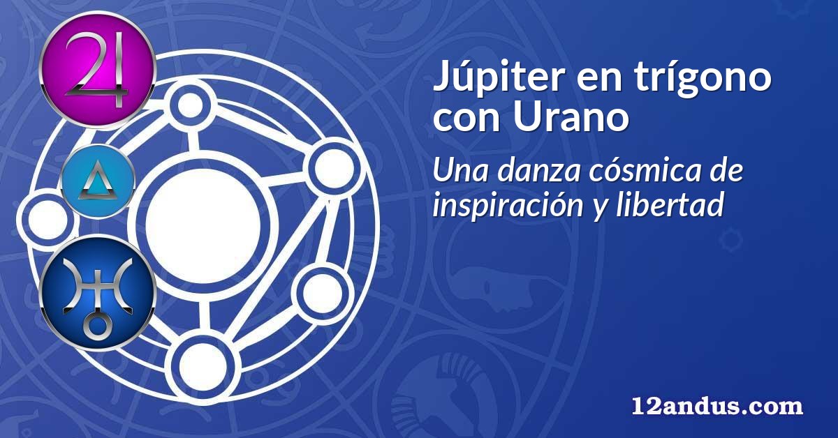Júpiter en trígono con Urano
