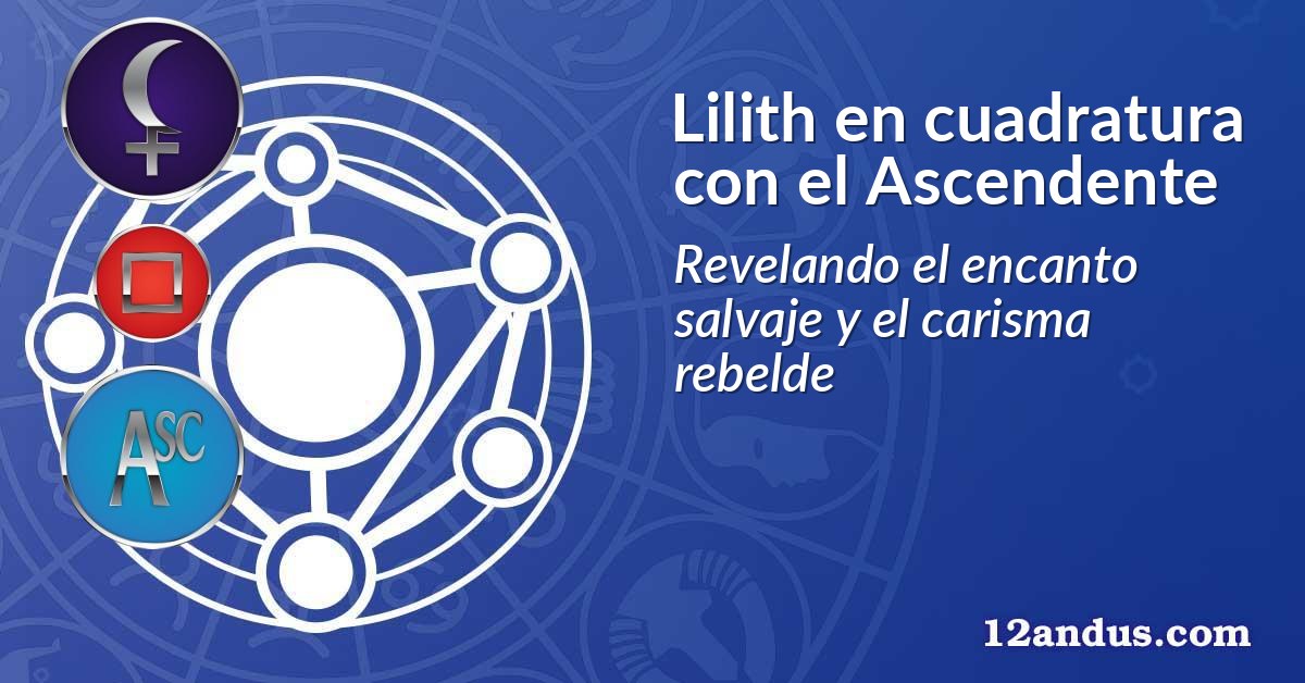 Lilith en cuadratura con el Ascendente
