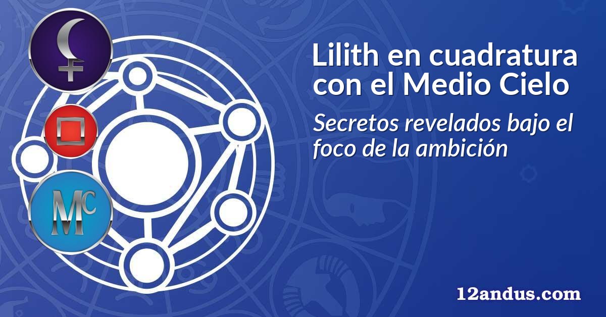 Lilith en cuadratura con el Medio Cielo