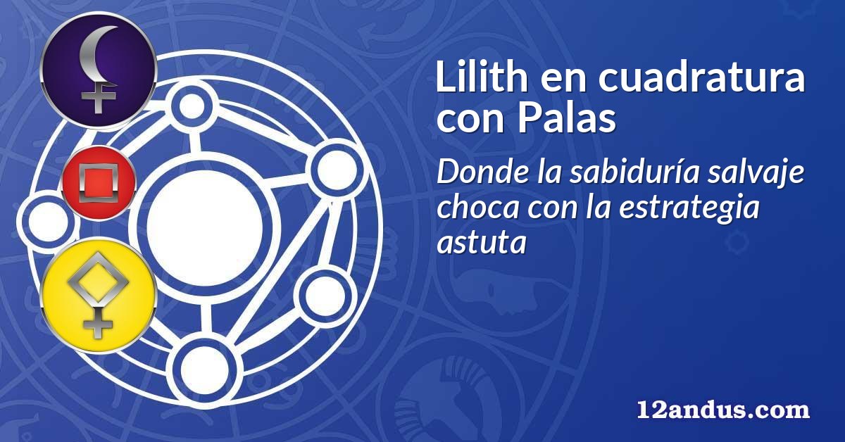 Lilith en cuadratura con Palas