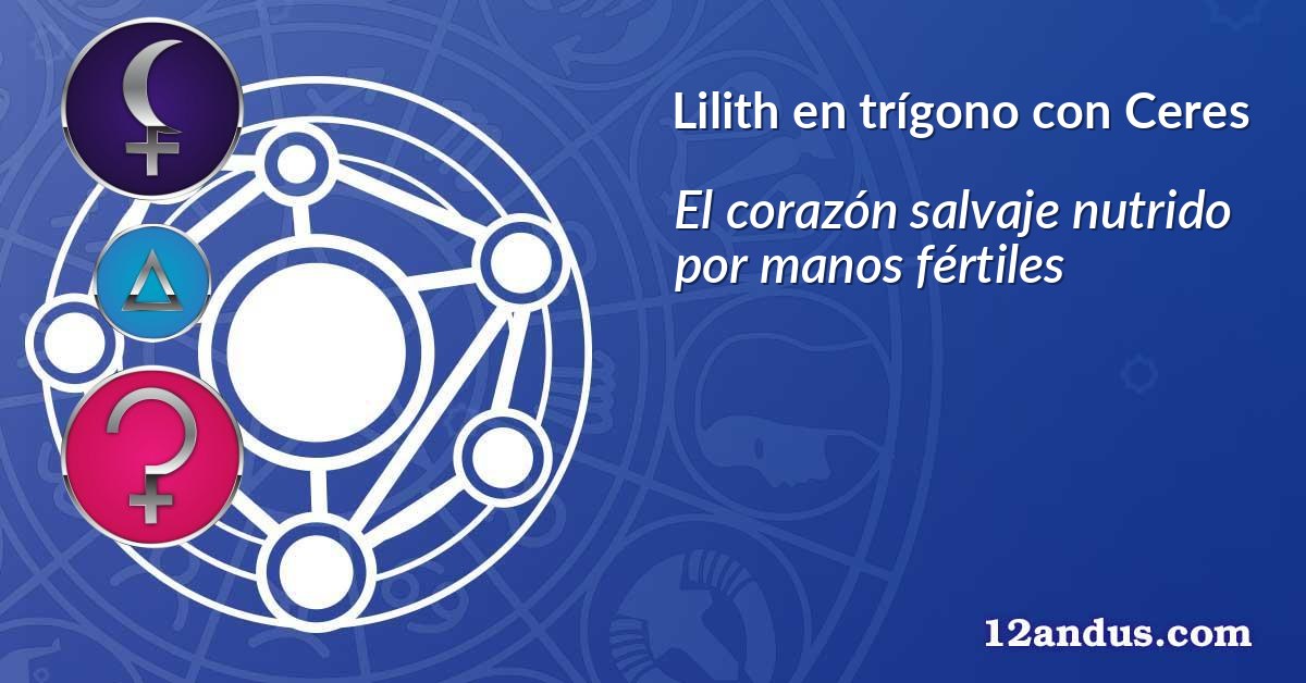 Lilith en trígono con Ceres