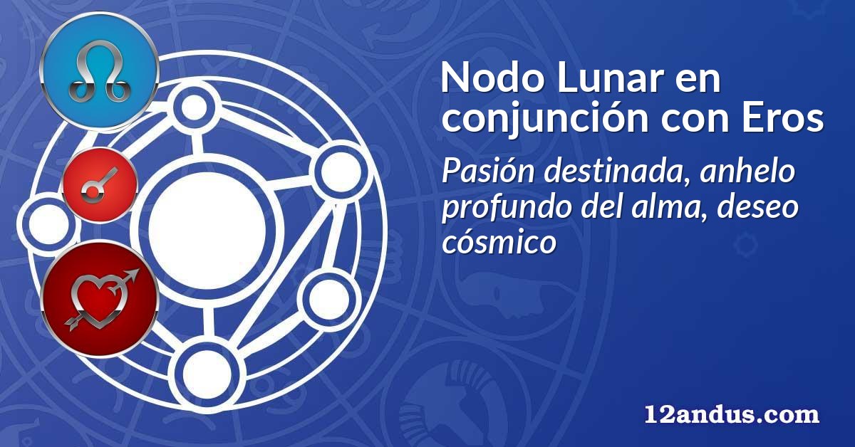 Nodo Lunar en conjunción con Eros