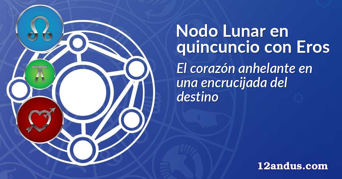 Nodo Lunar en quincuncio con Eros